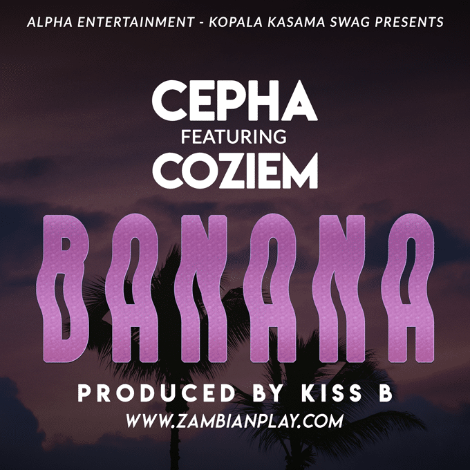 Cepha Ft. Coziem Banana Prod. By Kiss B