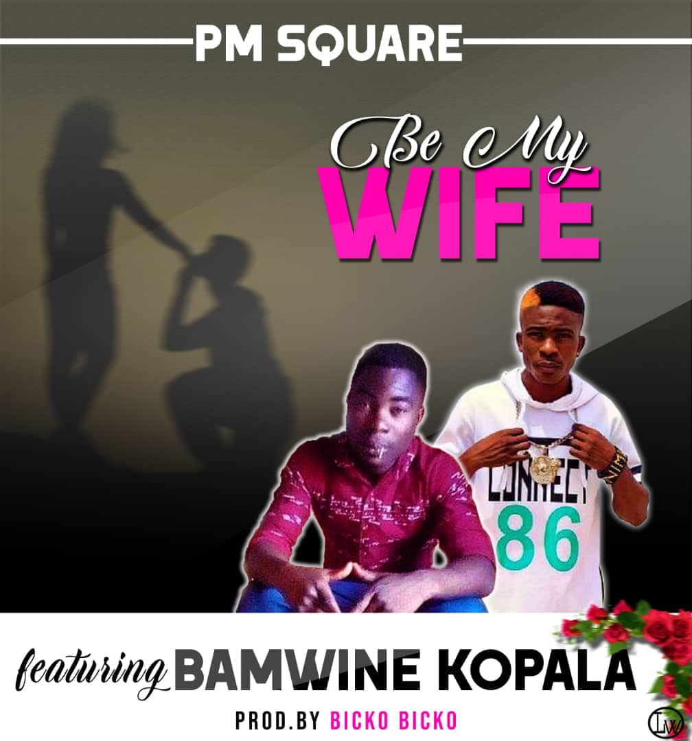 PM Square Ft. Bamwine Kopala Be My Wife