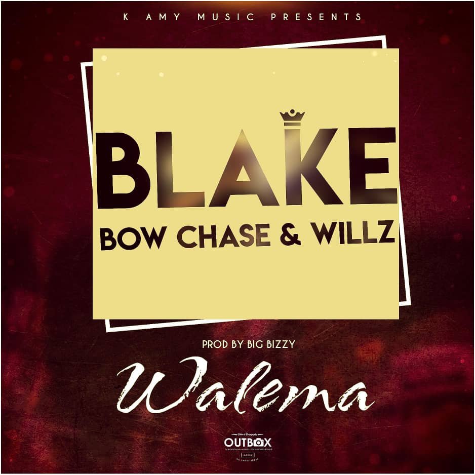 Blake Ft. Bow Chase & Willz - Walema