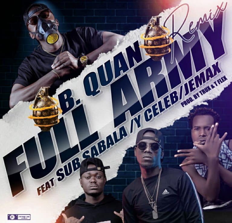 B Quan Ft. Y Celeb, Jemax & Sub Sabala - Full Army Remix (Audio & Video ...