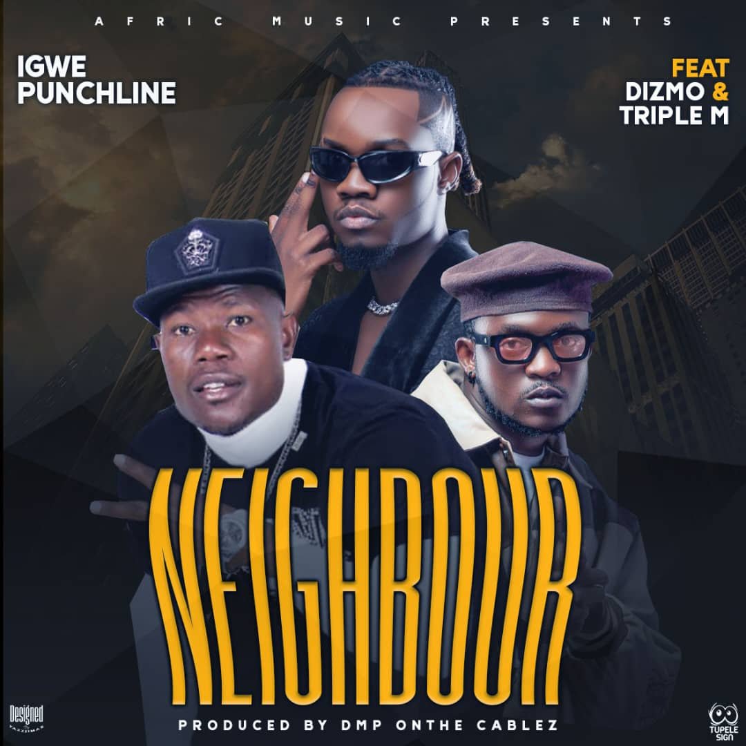 Igwe Punchline Ft. Dizmo & Triple M - Neighbour