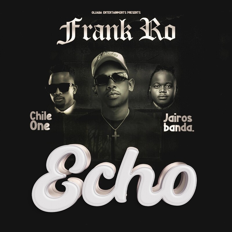 Frank Ro Ft. Chile One Mr Zambia & Jairos Banda - Echo