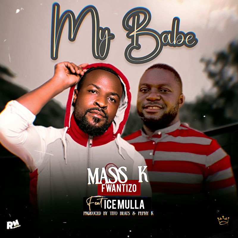 Mass K Fwantizo Ft. Ice mula- My babe