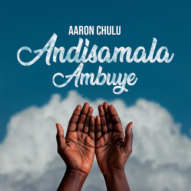 Aaron Chulu - Andisamala Ambuye