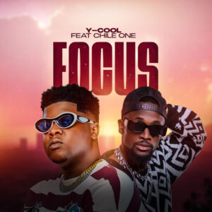 Y-Cool Ft. Chile One Mr Zambia - Focus
