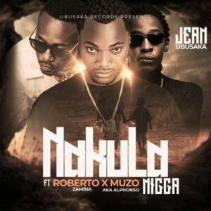 Jean Ubusaka Ft. Roberto & Muzo aka Aphonso - Nakula Nigga