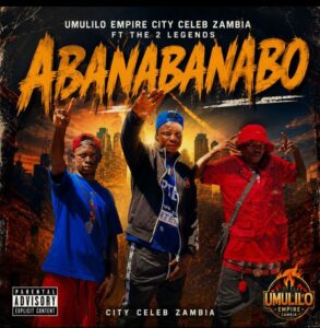 Umulilo Empire City Celeb Zm Ft. The 2 Legends - Abanabanabo