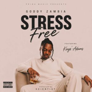 Goddy Zambia & Kayz Adams - Stress Free