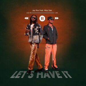 Jay Rox Ft. Way Dee - Let's Have It (Finish)
