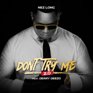 Nez Long Ft. Derry Deezzo - Don't Try Me