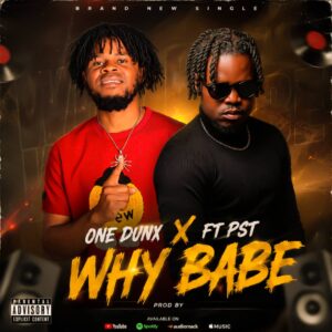 One Dunx Ft. PST - Why Babe