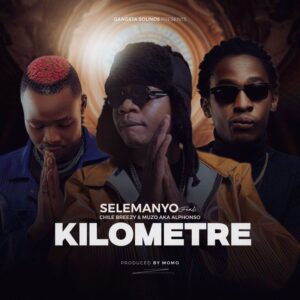 Selemanyo Ft. Muzo Aka Alphonso & Chile Breezy - Kilometre