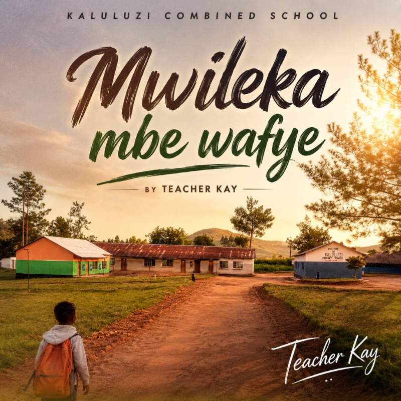 Teacher Kay - Mwileka Mbe Wafye